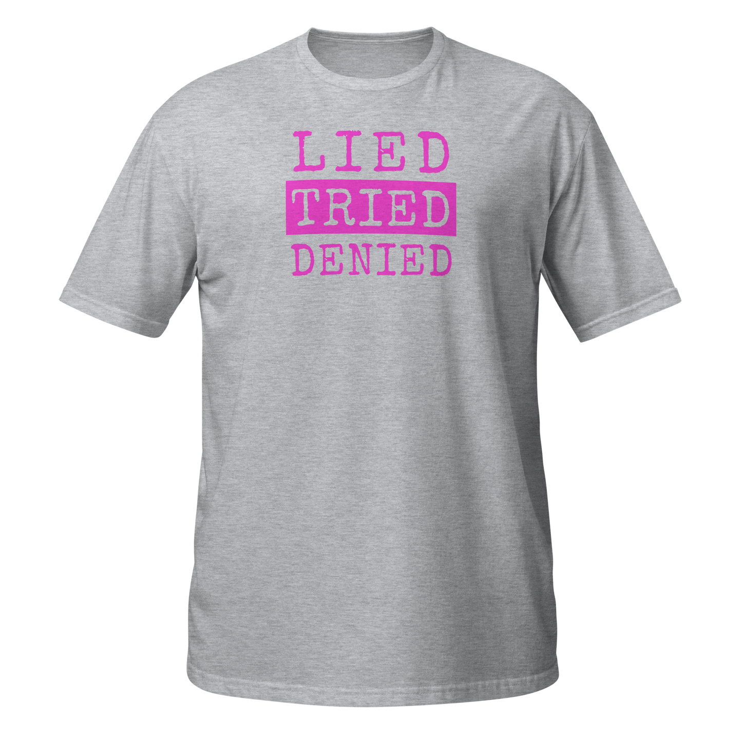Lied Tried Denied unisex tee