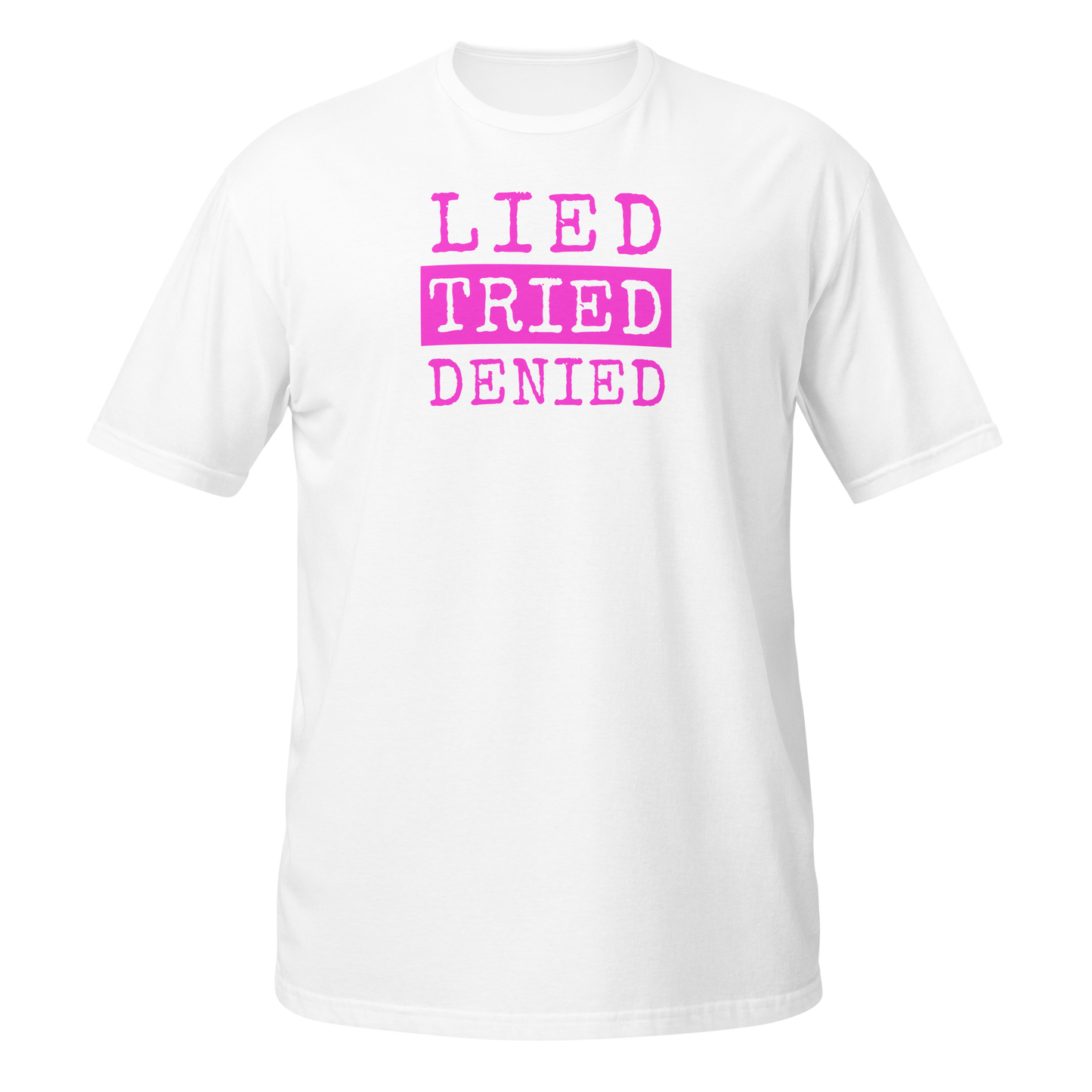 Lied Tried Denied unisex tee