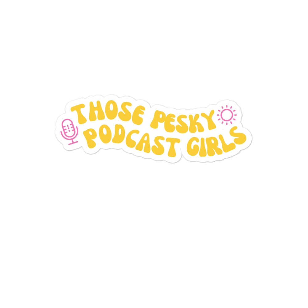 Those Pesky Podcast Girls Sticker
